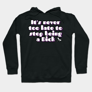 Stop being a dick Hoodie